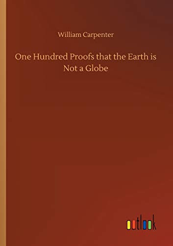 One Hundred Proofs that the Earth is Not a Globe