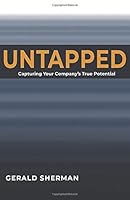 Untapped: Capturing Your Company's True Potential 1718893361 Book Cover