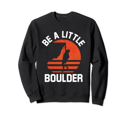 Kletter-Outfits Be A Little Boulder Klettern Sweatshirt