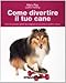 Come divertire il tuo cane. Oltre 50 simpatici giochi da insegnare al tuo amico a quattro zampe. Ediz. illustrata - Ray, Mary, Harding, Justine