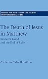 The Death of Jesus in Matthew: Innocent Blood and the End of Exile (Society for New Testament Studies Monograph Series)
