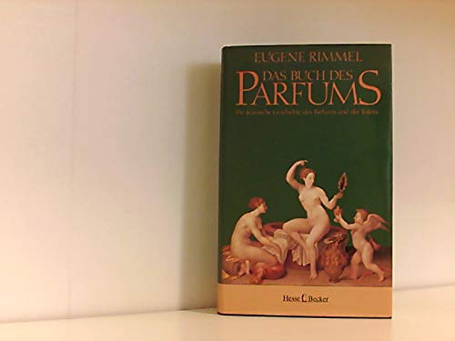 Das Buch des Parfums. Die klassische Geschichte des Parfums und der Toilette Das Buch des Parfums. Die klassische Geschichte des Parfums und der Toilette