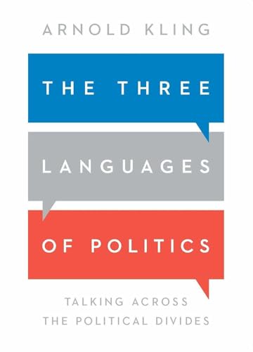 The Three Languages of Politics: Talking Across the Political Divides