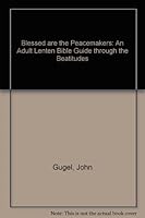 Blessed are the Peacemakers: An Adult Lenten Bible Guide through the Beatitudes B004I8Y9VG Book Cover
