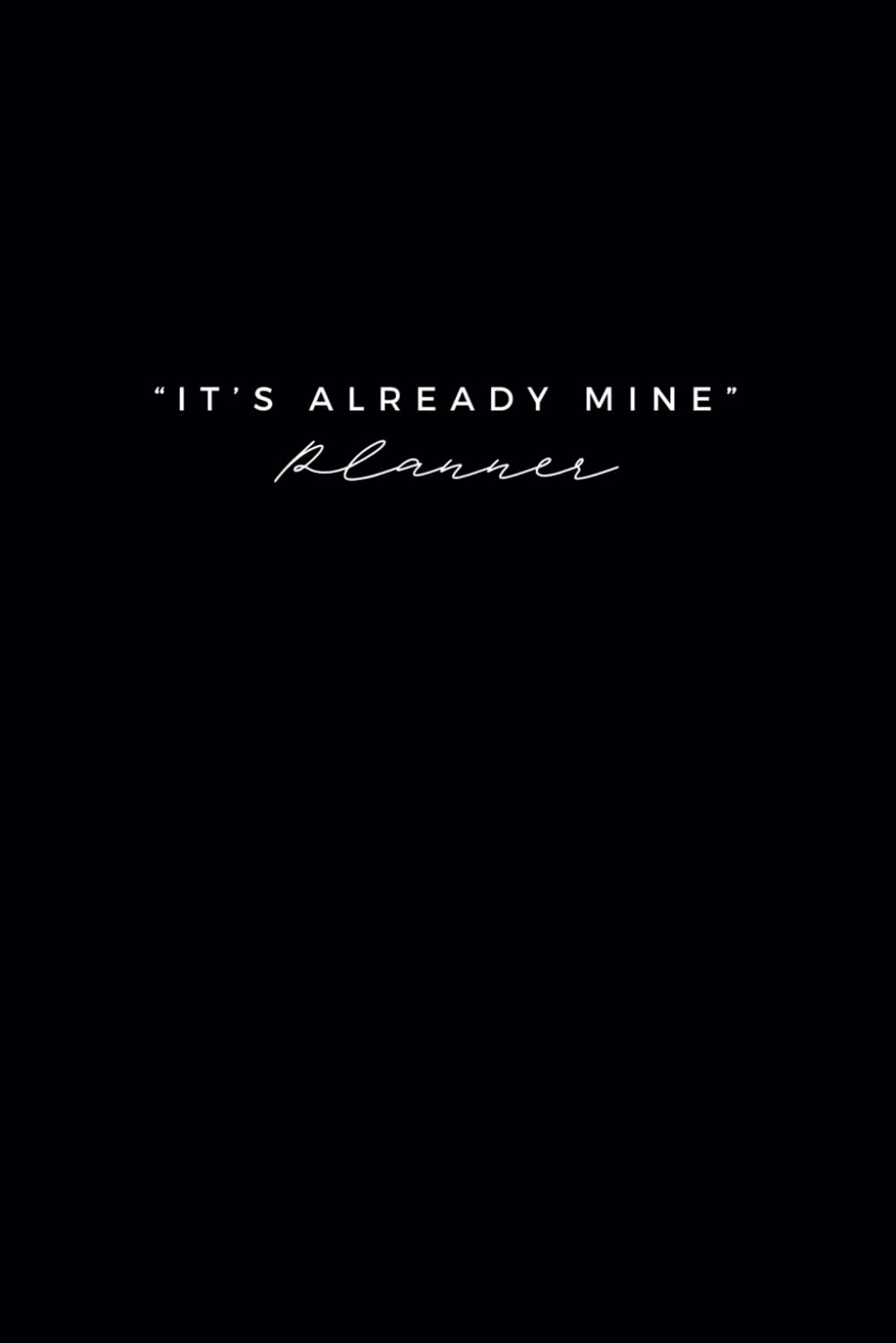 It‘s Already Mine: Planner Paperback – December 16, 2023