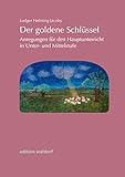Der goldene Schlüssel: Anregungen für den Hauptunterricht der Unter- und Mittelstufe an Waldorfschulen