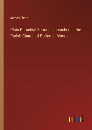 Plain Parochial Sermons, preached in the Parish Church of Bolton-le-Moors