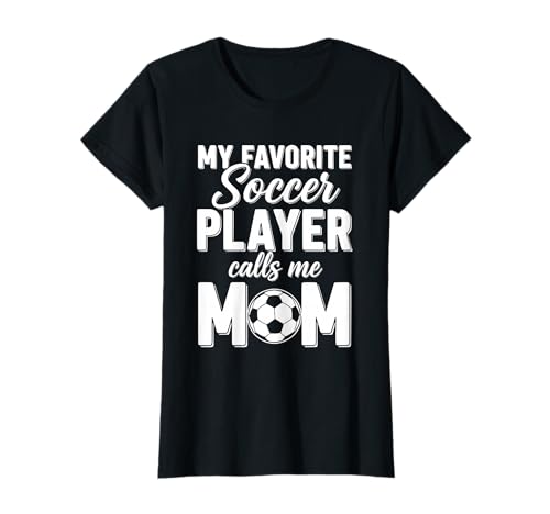 My Favorite Soccer Player Calls Me Mom T-Shirt