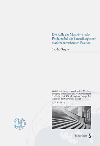 Die Rolle der Must-in-Stock-Produkte bei der Beurteilung einer marktbeherrschenden Position (Veröffentlichungen aus dem LL.M.-Lehrgang Internationales ... Zürich und dem Europa Institut Zürich)