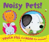 Noisy Pets: Touch, Feel, And Hear The Animals