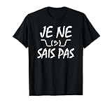 Tee-shirt drôle Je Ne Sais Pas T-Shirt...