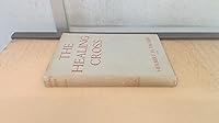 The Healing Cross: Further Studies in the Christian Interpretation of Life B0021IDPE2 Book Cover