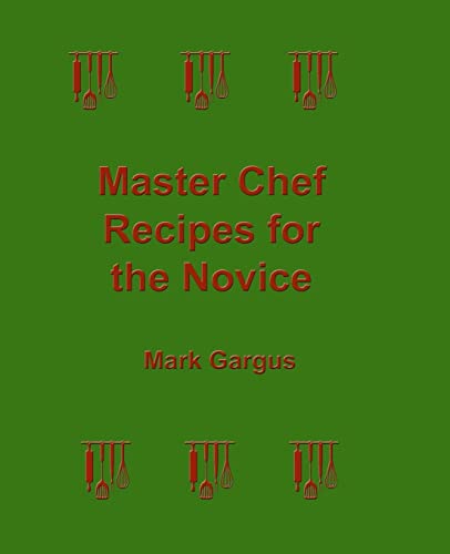 Master Chef Recipes for the Novice