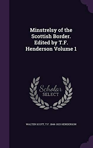 Minstrelsy of the Scottish Border. Edited by T.F. Henderson Volume 1