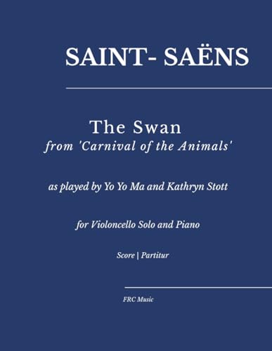 Saint-Saëns: The Swan from 'Carnival of the Animals': — as played by Yo Yo Ma and Kathryn Stott for Violoncello Solo and Piano (Sheet Music)
