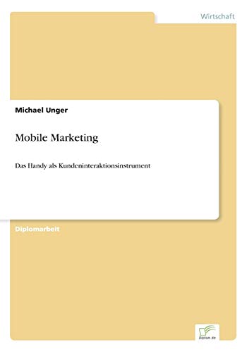 Mobile Marketing: Das Handy als Kundeninteraktionsinstrument (German Edition)