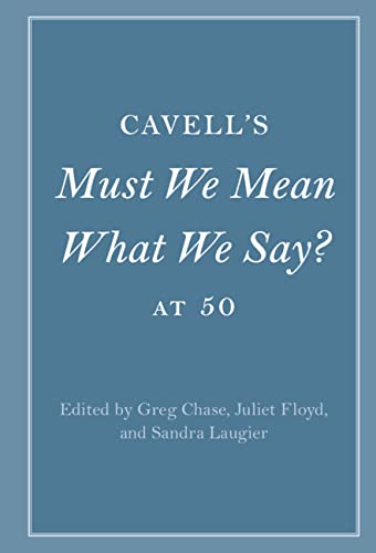 Cavell's Must We Mean What We Say? at 50 (Cambridge Philosophical Anniversaries)