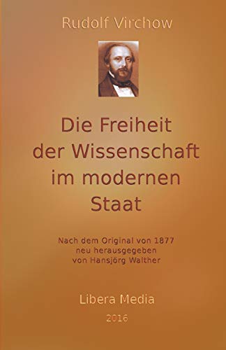Die Freiheit der Wissenschaft im modernen Staat: Kommentierte Ausgabe (Libera Media, Band 19) Die Freiheit der Wissenschaft im modernen Staat: Kommentierte Ausgabe (Libera Media, Band 19)