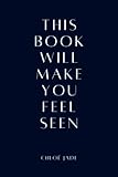 This Book Will Make You Feel Seen: a collection of 222 pieces of writing on mental health, healing, self-love, relationships and letting go