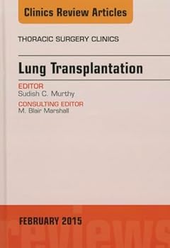 Hardcover Lung Transplantation, an Issue of Thoracic Surgery Clinics: Volume 25-1 Book