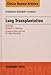 Lung Transplantation, An Issue of Thoracic Surgery Clinics, 1e (The Clinics: Surgery)