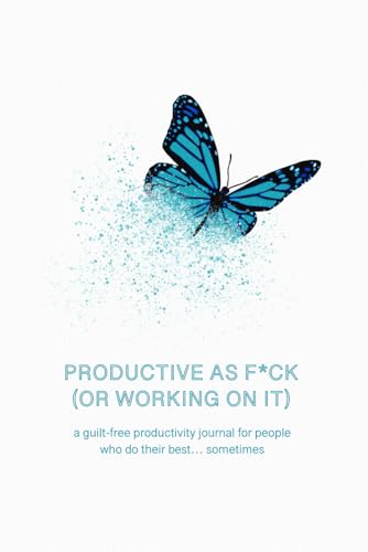 Productive as F*ck (or Working on It): An Undated 3-Month Guilt-Free Productivity Planner, Goal Setting Journal & Habit Tracker for Burnout, Procrastination & Time Management