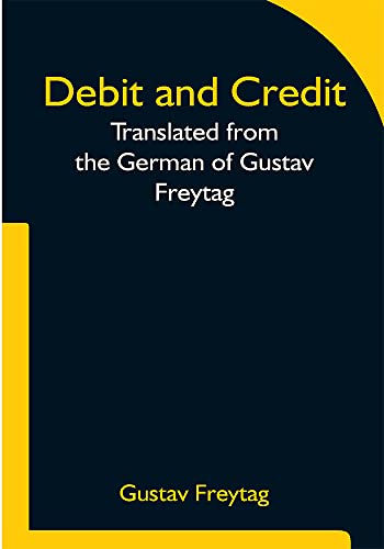 Debit and Credit Translated from the German of Gustav Freytag (English Edition)