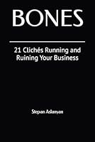 Bones: 21 Clichés Running and Ruining Your Business B0G2JDK1BS Book Cover