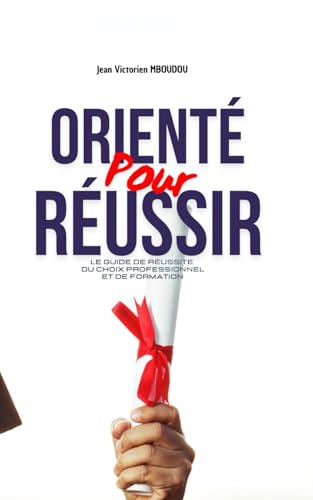 ORIENTÉ POUR RÉUSSIR (French Edition)