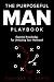 The Purposeful Man Playbook: Essential Knowledge for Unlocking Your Manhood