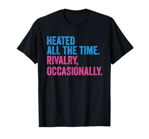 Heated All The time Rivalry Occasionally Funny T-Shirt, Men, Black, 3X-Large