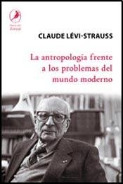 La antropología frente a los problemas del mundo moderno. Traducción de Agustina Blanco.