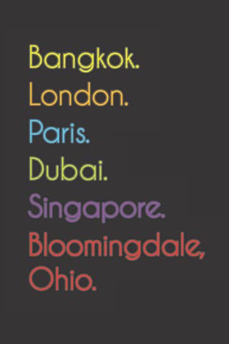 Bangkok. London. Paris. Dubai. Singapore. Bloomingdale, Ohio.: Funny Notebook | Journal | Diary, 110 pages, wide ruled paper. For people loving Bloomingdale, Ohio.