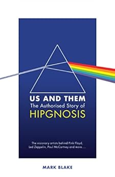 Us and Them: The Authorised Story of Hipgnosis: The visionary artists behind Pink Floyd and more... by [Mark Blake]