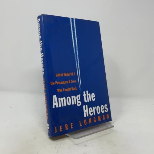 Among the Heroes: United Flight 93 and the Passengers and Crew Who Fought Back