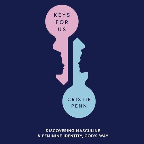Keys for Us: Discovering Masculine and Feminine Identity—God’s Wa...
