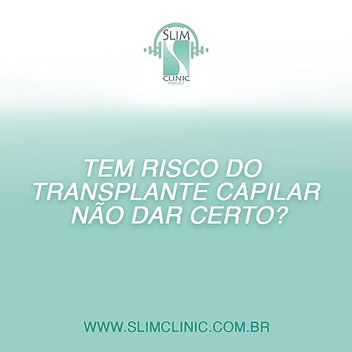 Tem risco do Transplante Capilar n&atilde;o dar certo? | Podcast Slim Clinic com Dra Olivia Ribeiro #04