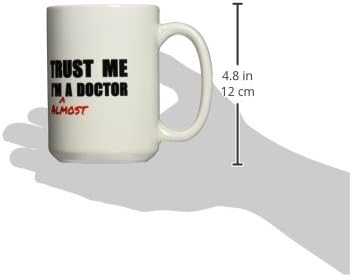 3dRose mug_195601_2 Trust Me Im Almost a Doctor Medical Medicine Or Phd Humor Student Gift Ceramic Mug, 15-Ounce