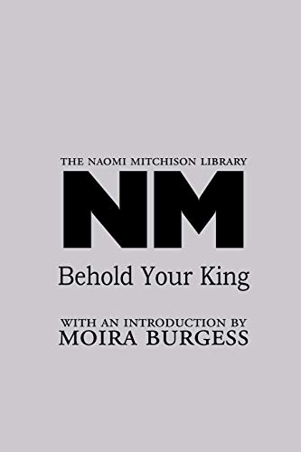 Behold Your King (Naomi Mitchison Library)