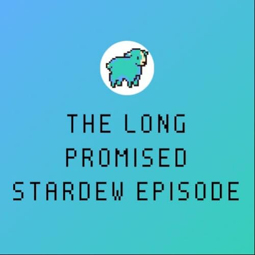 006 The Long Promised Stardew Episode