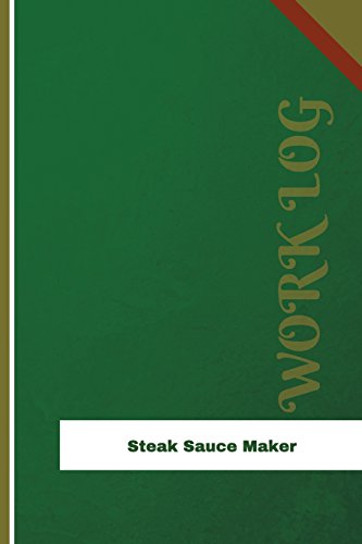 Steak Sauce Maker Work Log: Work Journal, Work Diary, Log - 126 pages, 6 x 9 inches (Orange Logs/Work Log)