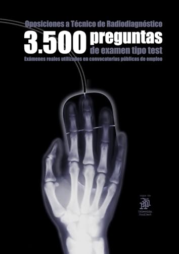 Oposiciones a Técnico de Radiodiagnóstico: 3500 preguntas de examen tipo test: Exámenes reales utilizados en convocatorias públicas de empleo