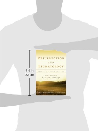 Resurrection & Eschatology: Theology in Service of the Church: Essays in Honor of Richard B. Gaffin Jr.