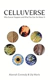 Celluverse: Why Cancer Happens and What You Can Do About It