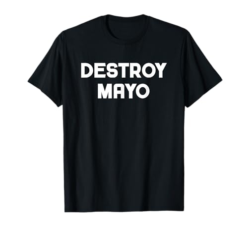 Destroy Mayo Funny I Hate Mayonnaise T-Shirt