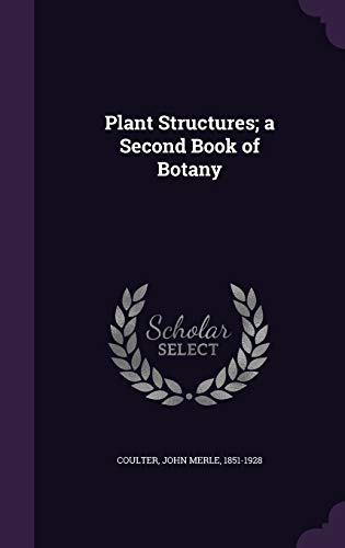 Plant Structures; a Second Book of Botany 1341775712 Book Cover