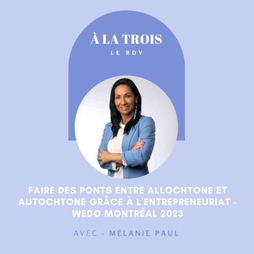 Faire des ponts entre allochtone et autochtone gr&acirc;ce &agrave; l'entrepreneuriat - M&eacute;lanie Paul (Mocassins et talons hauts) - WEDO Montr&eacute;al
