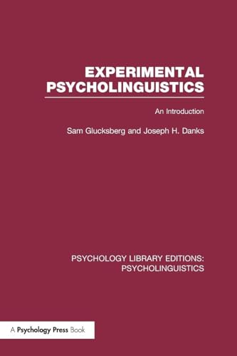 Experimental Psycholinguistics (PLE: Psycholinguistics) (Psychology Library Editions: Psycholinguistics)