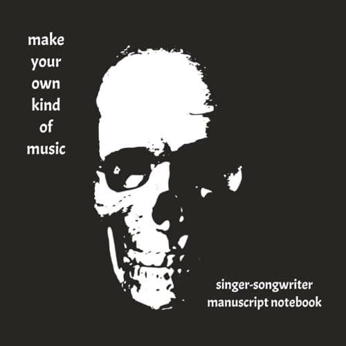 Make Your Own Kind of Music Singer-Songwriter Manuscript Notebook (Skull cover art): A Portable Packable Musician's Notebook