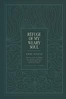 Refuge of My Weary Soul: Selected Works of Anne Steele 0996988068 Book Cover